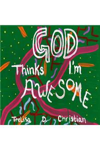 God Thinks I'm Awesome