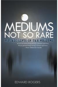 Mediums Not So Rare