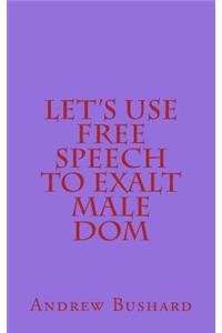 Let's Use Free Speech to Exalt Male Dom