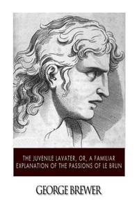 Juvenile Lavater, or, A Familiar Explanation of the Passions of Le Brun