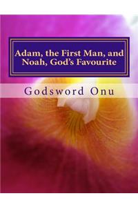 Adam, the First Man, and Noah, God's Favourite