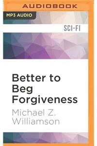 Better to Beg Forgiveness