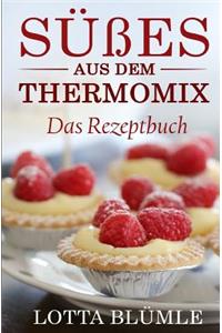 Das Rezeptbuch: SÃ¼Ã?es Aus Dem Thermomix