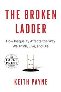 The Broken Ladder: How Inequality Affects the Way We Think, Live, and Die