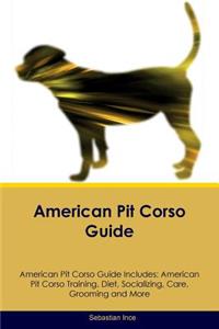 American Pit Corso Guide American Pit Corso Guide Includes: American Pit Corso Training, Diet, Socializing, Care, Grooming, Breeding and More