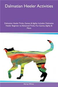 Dalmatian Heeler Activities Dalmatian Heeler Tricks, Games & Agility Includes