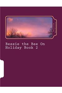 Bessie the Bee On Holiday Book 2