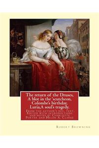 return of the Druses, A blot in the 'scutcheon, Colombe's birthday, Luria, A soul's tragedy. From the author's rev. text. Edited with introductions and notes by Charlotte Porter and Helen A. Clarke. By