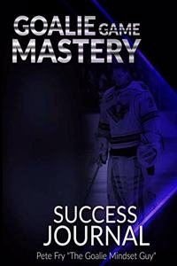 Goalie Game Mastery Journal