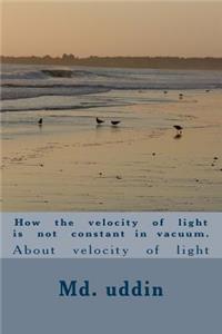 How the velocity of light is not constant in vacuum.