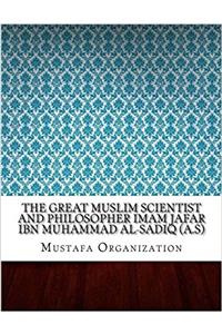 The Great Muslim Scientist and Philosopher Imam Jafar Ibn Muhammad Al-sadiq