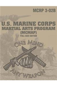 Marine Corps Martial Arts Program (McMap): Full-Size Edition (McRp 3-02b): Large-Size 8.5 X 11, Operational Edition, Current Version: One Mind, Any Weapon