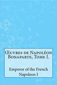 Oeuvres de NapolÃ©on Bonaparte, Tome I.