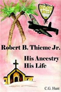 Robert B. Thieme, Jr. - His Ancestry, His Life