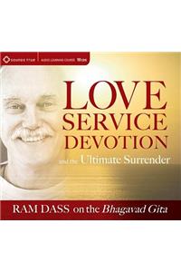 Love, Service, Devotion, and the Ultimate Surrender