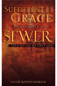 Sufficient Grace when Your Life is in the Sewer