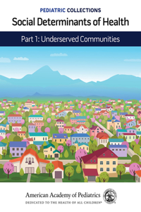 Pediatric Collections: Social Determinants of Health: Part 1: Underserved Communities