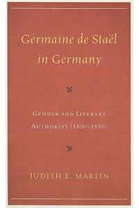 Germaine de Stael in Germany: Gender and Literary Authority (1800-1850)