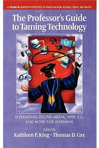 Professor's Guide to Taming Technology Leveraging Digital Media, Web 2.0 (Hc)