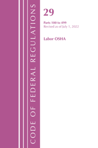 Code of Federal Regulations, TITLE 29 LABOR OSHA 100-499, Revised as of July 1, 2022