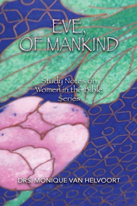 Eve, of Mankind: Study Notes on Women in the Bible Series