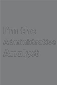 I'm the Administrative Analyst