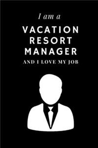 I am a Vacation resort manager and I love my job Notebook For Vacation resort managers