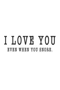I Love You Even When You Snore Hilarious Funny Valentine Gift Notebook for Snoring Couple