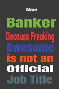 Banker because Freaking Awesome is Not An Official Job Title