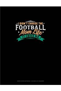 I Didn't Choose The Football Mom Life It Chose Me