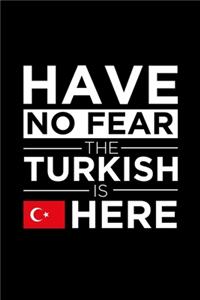 Have No Fear The Turkish is here Journal Turkish Pride Turkey Proud Patriotic 120 pages 6 x 9 Notebook: Blank Journal for those Patriotic about their country of origin