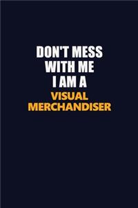 Don't Mess With Me I Am A Visual Merchandiser