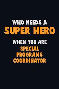 Who Need A SUPER HERO, When You Are Special Programs Coordinator