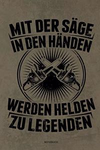 Mit der Säge in den Händen Werden Helden zu Legenden - Notizbuch