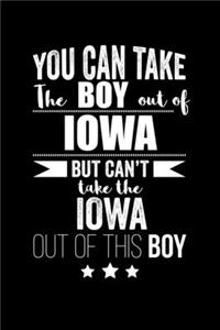 Can take Boy out of Iowa but can't take the Iowa out of the boy Pride Proud Patriotic 120 pages 6 x 9 Notebook