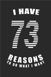 I Have 73 Reasons to Do What I Want Birthday Celebration Gift 73 Birth Anniversary