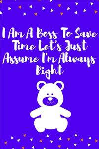 I Am A Boss To Save Time Let's Just Assume I'm Always Right