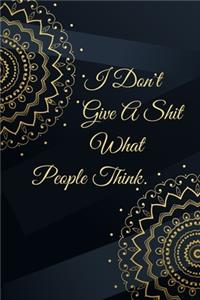 I Don't Give A Shit What People Think.