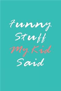 Funny Stuff My Kid Said Journal
