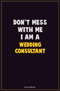 Don't Mess With Me, I Am A Wedding Consultant