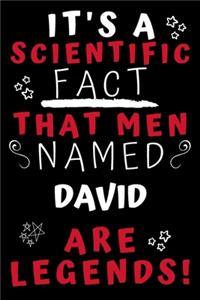 It's A Scientific Fact That Men Named David Are Legends!: Perfect Gag Gift For An Awesome Guy Called David! - Blank Lined Notebook Journal - 100 Pages 6 x 9 Format - Office Humour and Banter