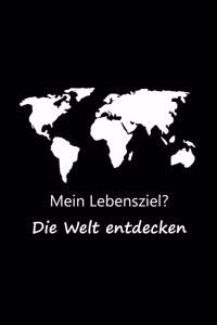 Mein Lebensziel? Die Welt entdecken