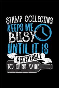 Stamp Collecting Keeps Me Busy Until It Is Acceptable To Drink Wine