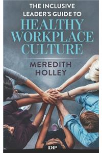 Inclusive Leader's Guide to Healthy Workplace Culture