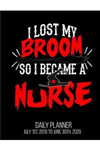 I Lost My Broom So I Became A Nurse Daily Planner July 1st, 2019 To June 30th, 2020
