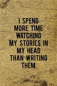 I Spend More Time Watching My Stories In My Head Than Writing Them