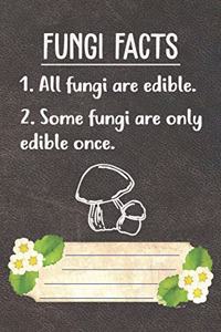 Fungi Facts All Fungi Are Edible Some Fungi Are Only Edible Once Notebook Journal