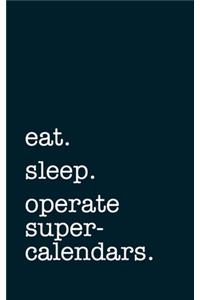 eat. sleep. operate supercalendars. - Lined Notebook