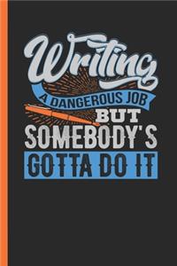 Writing A Dangerous Job But Somebody's Gotta Do It