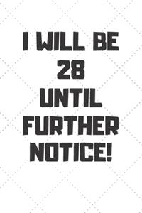 I will be 28 until further notice